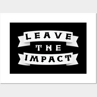 Leave The Impact Posters and Art